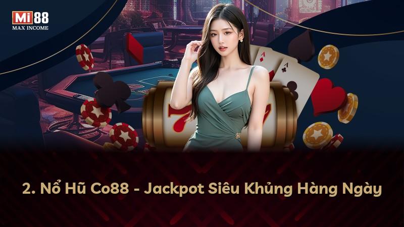 2. Nổ Hũ Co88 - Jackpot Siêu Khủng Hàng Ngày