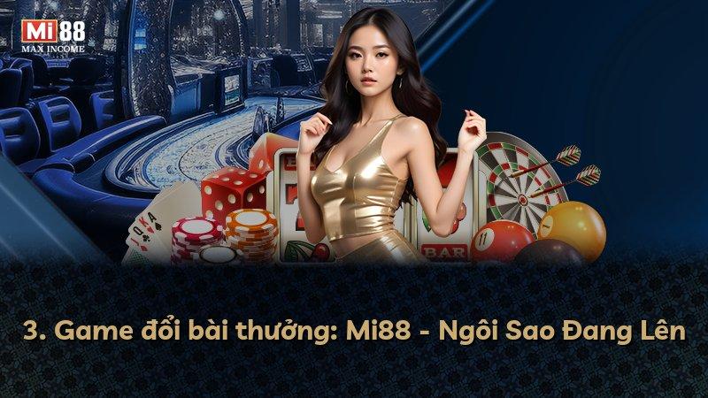 3. Game đổi bài thưởng: Mi88 - Ngôi Sao Đang Lên