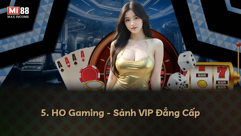 5. HO Gaming - Sảnh VIP Đẳng Cấp