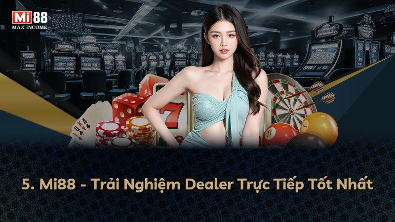 5. Mi88 - Trải Nghiệm Dealer Trực Tiếp Tốt Nhất