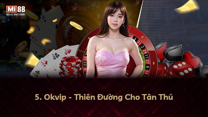 5. Okvip - Thiên Đường Cho Tân Thủ