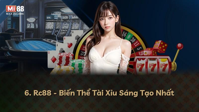 6. Rc88 - Biến Thể Tài Xỉu Sáng Tạo Nhất