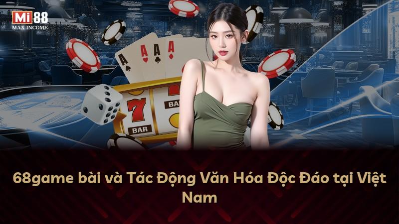 68game bài và Tác Động Văn Hóa Độc Đáo tại Việt Nam