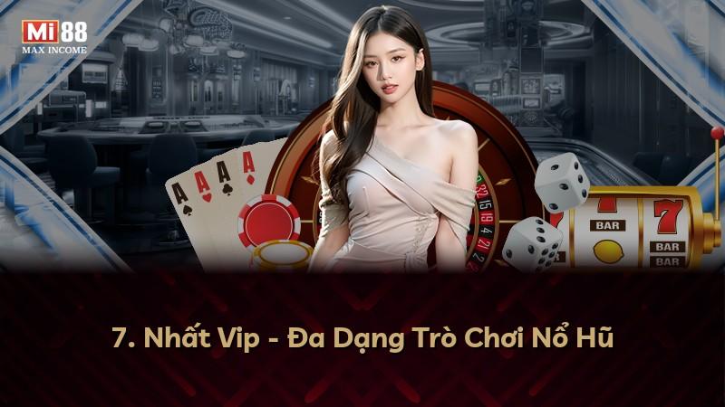 7. Nhất Vip - Đa Dạng Trò Chơi Nổ Hũ