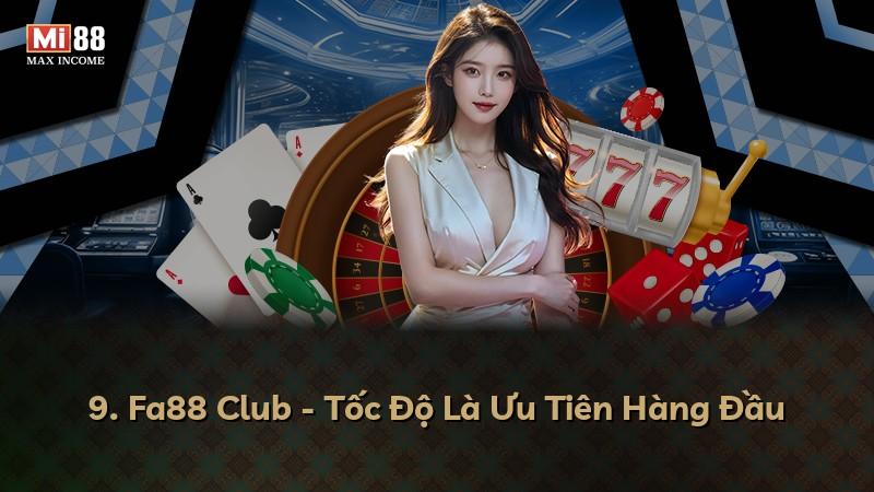 9. Fa88 Club - Tốc Độ Là Ưu Tiên Hàng Đầu