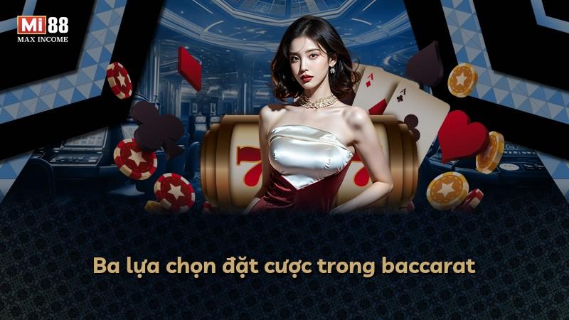 Ba lựa chọn đặt cược trong baccarat