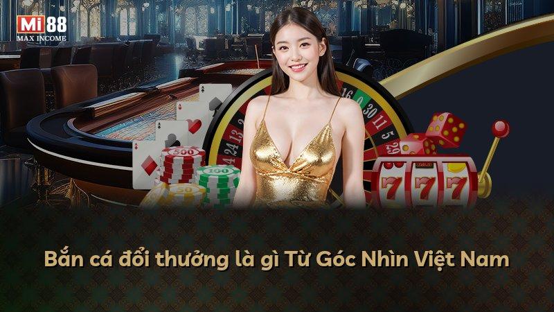 Bắn cá đổi thưởng là gì Từ Góc Nhìn Việt Nam