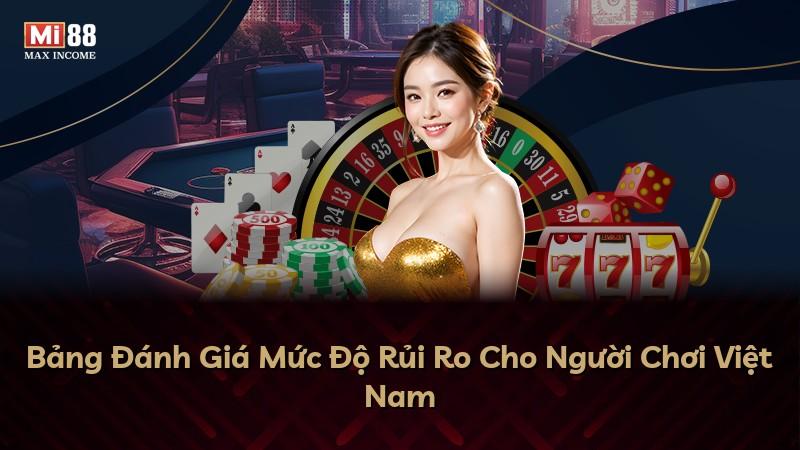 Bảng Đánh Giá Mức Độ Rủi Ro Cho Người Chơi Việt Nam