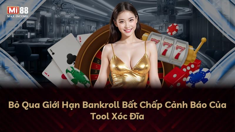 Bỏ Qua Giới Hạn Bankroll Bất Chấp Cảnh Báo Của Tool Xóc Đĩa