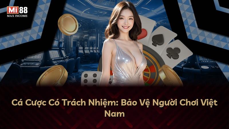 Cá Cược Có Trách Nhiệm: Bảo Vệ Người Chơi Việt Nam