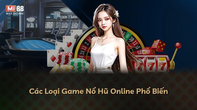 Các Loại Game Nổ Hũ Online Phổ Biến