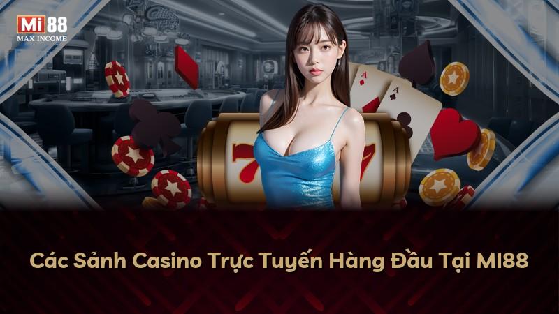 Các Sảnh Casino Trực Tuyến Hàng Đầu Tại MI88