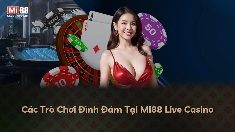 Các Trò Chơi Đình Đám Tại MI88 Live Casino