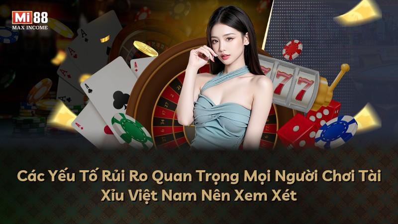 Các Yếu Tố Rủi Ro Quan Trọng Mọi Người Chơi Tài Xỉu Việt Nam Nên Xem Xét