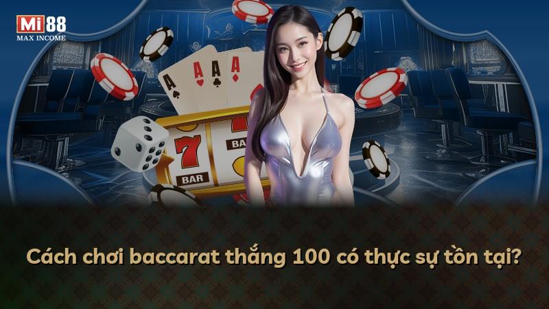 Cách chơi baccarat thắng 100 có thực sự tồn tại?