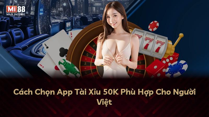 Cách Chọn App Tài Xỉu 50K Phù Hợp Cho Người Việt