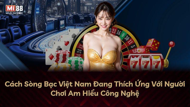 Cách Sòng Bạc Việt Nam Đang Thích Ứng Với Người Chơi Am Hiểu Công Nghệ