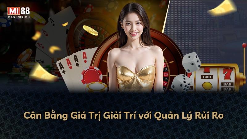 Cân Bằng Giá Trị Giải Trí với Quản Lý Rủi Ro