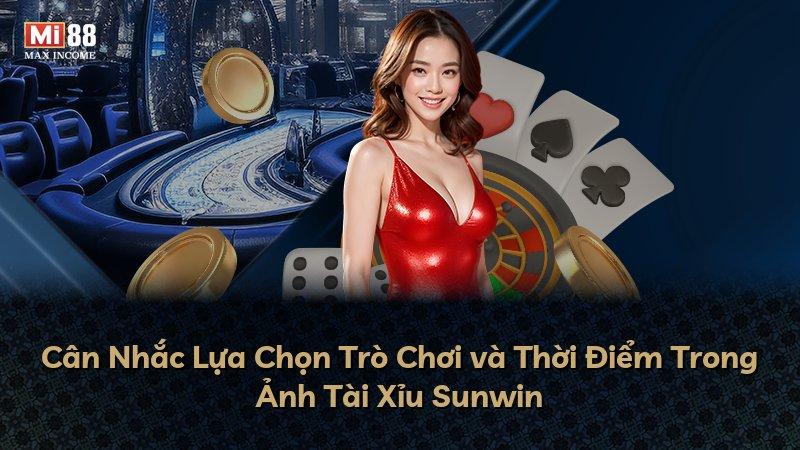 Cân Nhắc Lựa Chọn Trò Chơi và Thời Điểm Trong Ảnh Tài Xỉu Sunwin