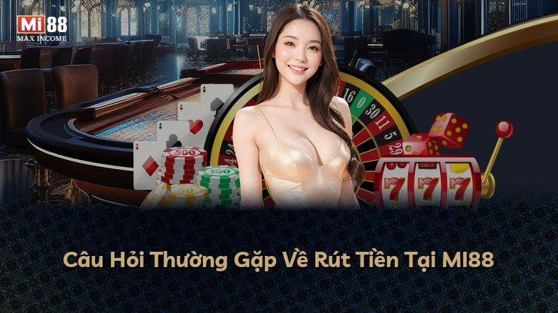 Câu Hỏi Thường Gặp Về Rút Tiền Tại MI88