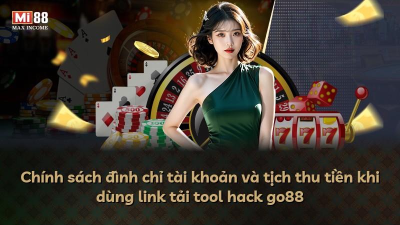 Chính sách đình chỉ tài khoản và tịch thu tiền khi dùng link tải tool hack go88