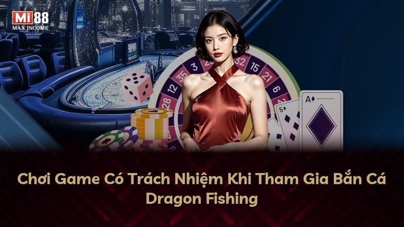 Chơi Game Có Trách Nhiệm Khi Tham Gia Bắn Cá Dragon Fishing