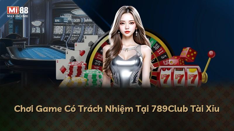 Chơi Game Có Trách Nhiệm Tại 789Club Tài Xỉu