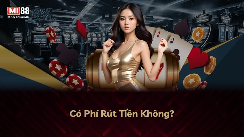 Có Phí Rút Tiền Không?