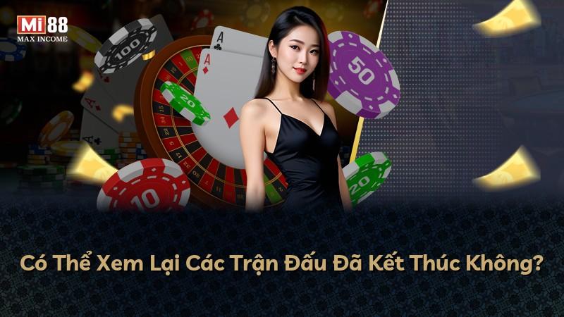 Có Thể Xem Lại Các Trận Đấu Đã Kết Thúc Không?
