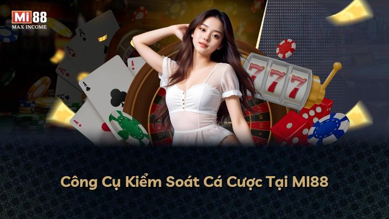 Công Cụ Kiểm Soát Cá Cược Tại MI88