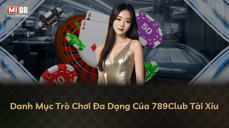 Danh Mục Trò Chơi Đa Dạng Của 789Club Tài Xỉu
