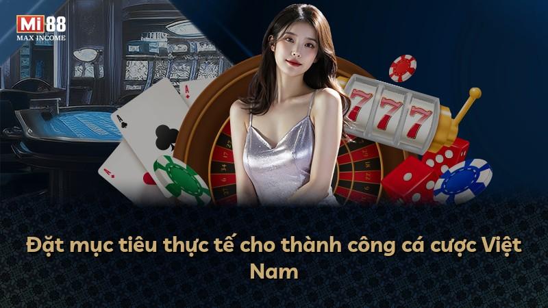 Đặt mục tiêu thực tế cho thành công cá cược Việt Nam