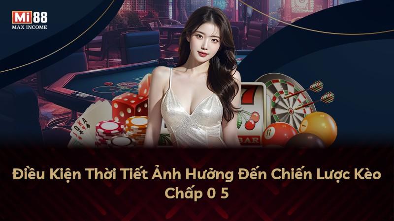 Điều Kiện Thời Tiết Ảnh Hưởng Đến Chiến Lược Kèo Chấp 0 5