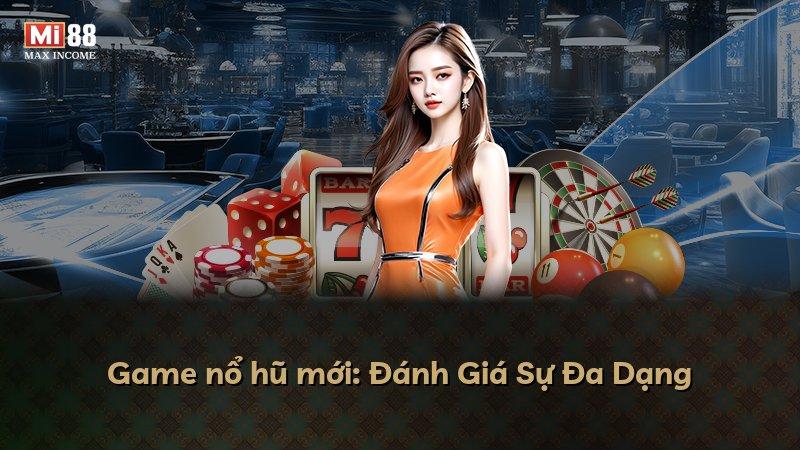 Game nổ hũ mới: Đánh Giá Sự Đa Dạng
