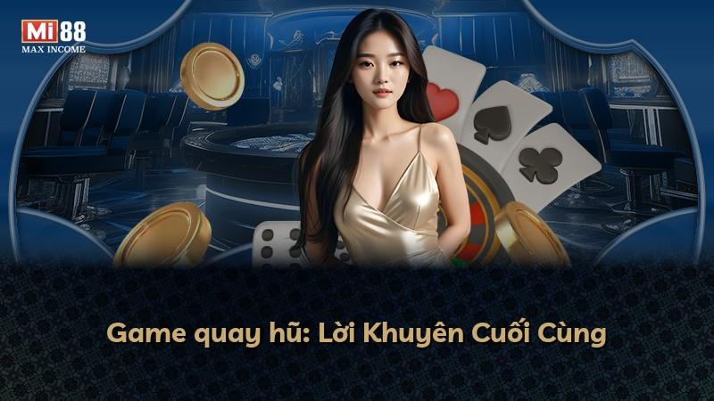 Game quay hũ: Lời Khuyên Cuối Cùng
