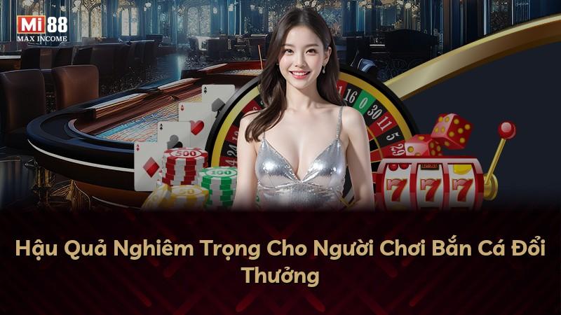 Hậu Quả Nghiêm Trọng Cho Người Chơi Bắn Cá Đổi Thưởng