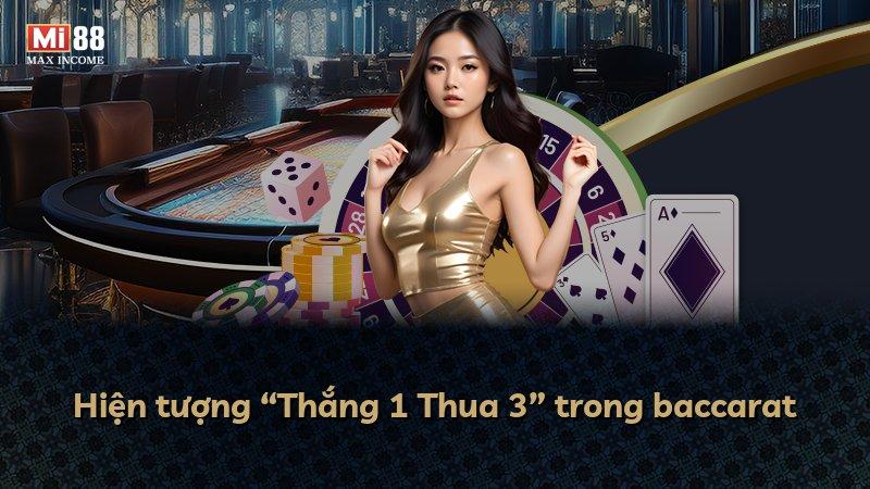 Hiện tượng “Thắng 1 Thua 3” trong baccarat