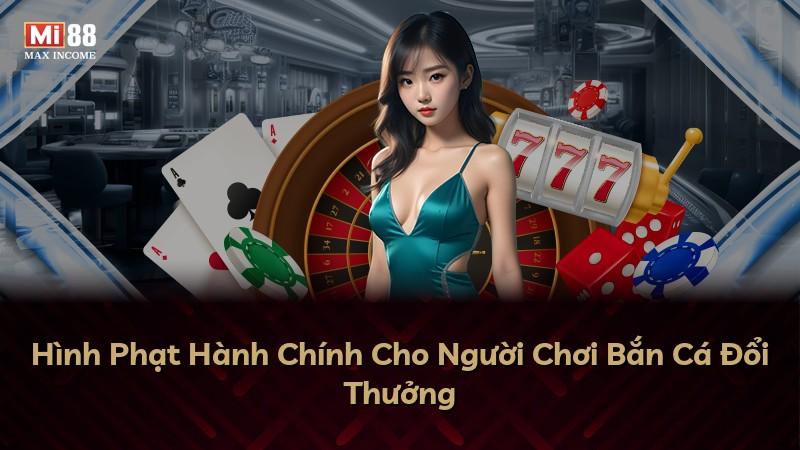 Hình Phạt Hành Chính Cho Người Chơi Bắn Cá Đổi Thưởng