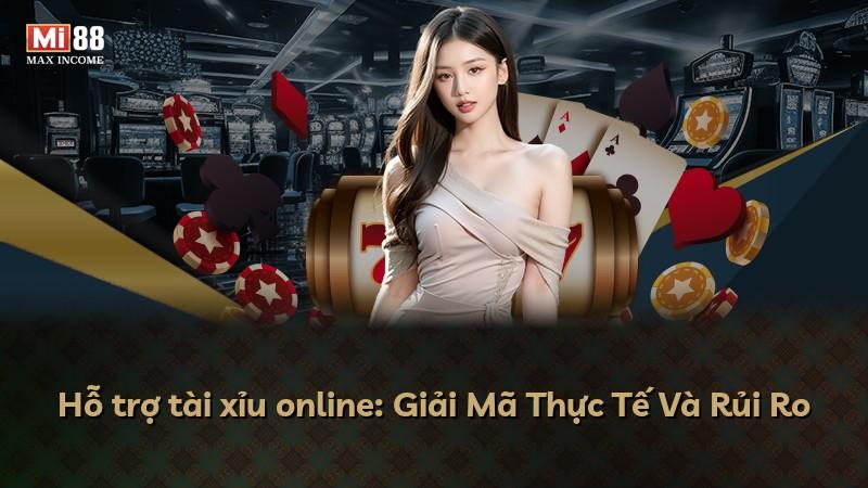 Hỗ trợ tài xỉu online: Giải Mã Thực Tế Và Rủi Ro