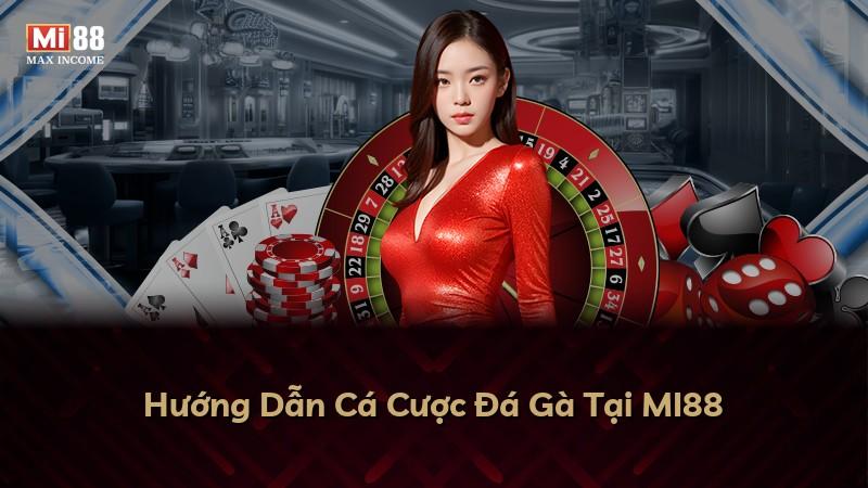 Hướng Dẫn Cá Cược Đá Gà Tại MI88