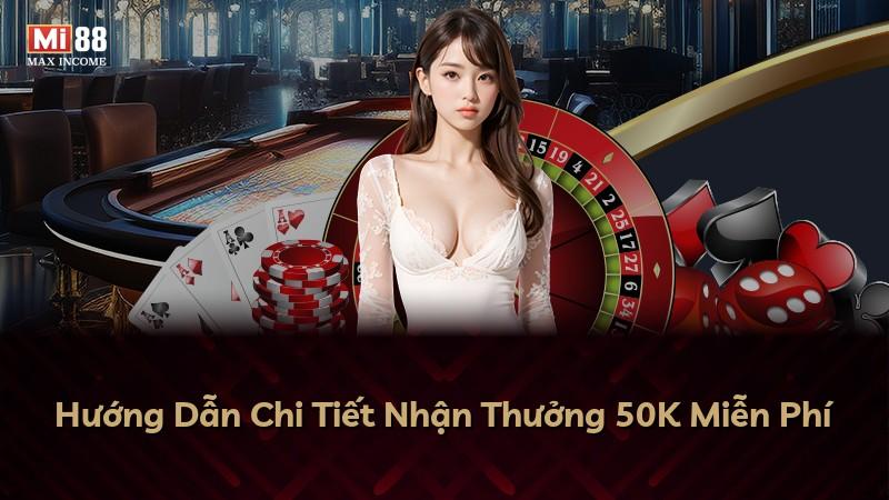 Hướng Dẫn Chi Tiết Nhận Thưởng 50K Miễn Phí