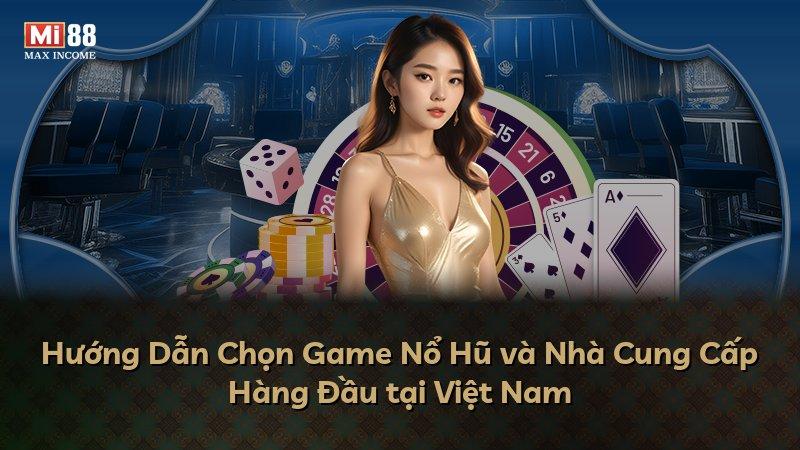 Hướng Dẫn Chọn Game Nổ Hũ và Nhà Cung Cấp Hàng Đầu tại Việt Nam