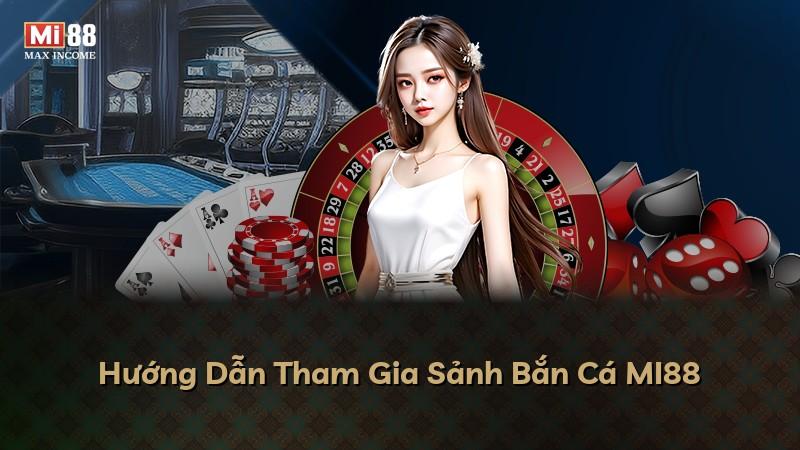 Hướng Dẫn Tham Gia Sảnh Bắn Cá MI88