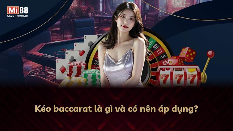 Kéo baccarat là gì và có nên áp dụng?
