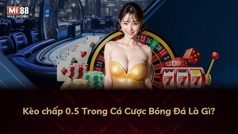 Kèo chấp 0.5 Trong Cá Cược Bóng Đá Là Gì?