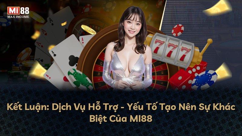 Kết Luận: Dịch Vụ Hỗ Trợ - Yếu Tố Tạo Nên Sự Khác Biệt Của MI88