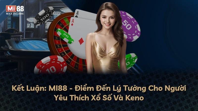 Kết Luận: MI88 - Điểm Đến Lý Tưởng Cho Người Yêu Thích Xổ Số Và Keno