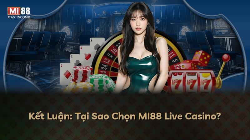 Kết Luận: Tại Sao Chọn MI88 Live Casino?