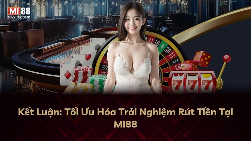 Kết Luận: Tối Ưu Hóa Trải Nghiệm Rút Tiền Tại MI88