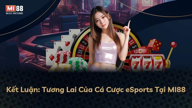 Kết Luận: Tương Lai Của Cá Cược eSports Tại MI88
